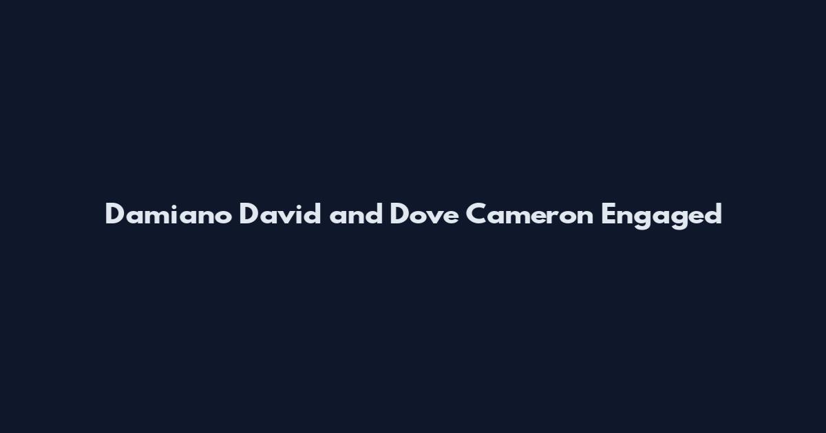 Damiano David and Dove Cameron Engaged