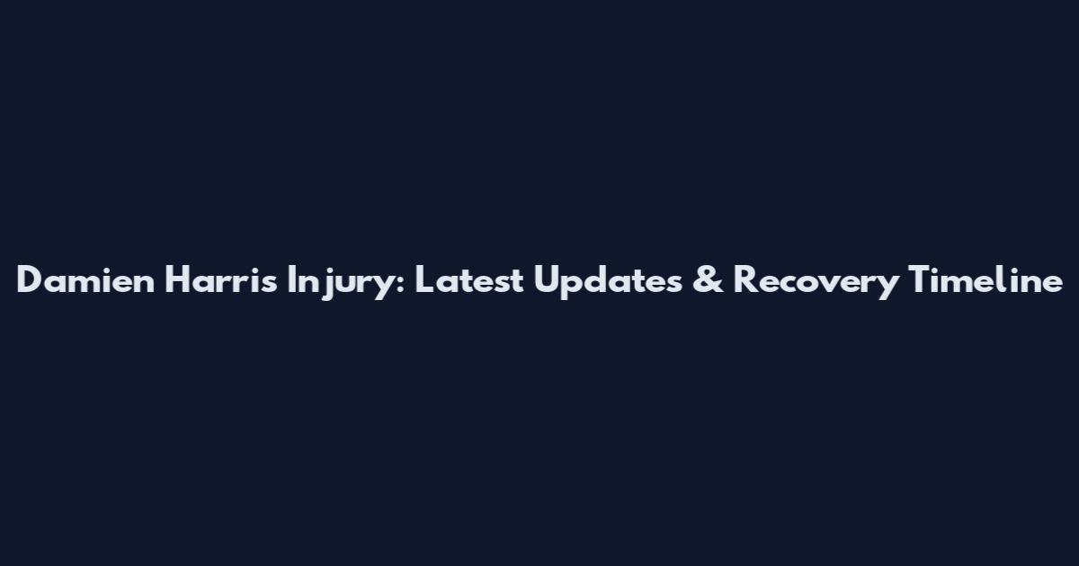 Damien Harris Injury: Latest Updates & Recovery Timeline