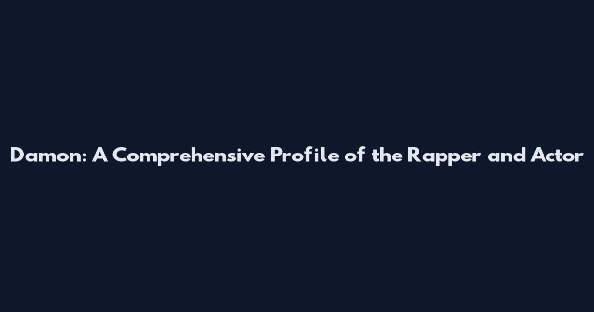 Damon: A Comprehensive Profile of the Rapper and Actor