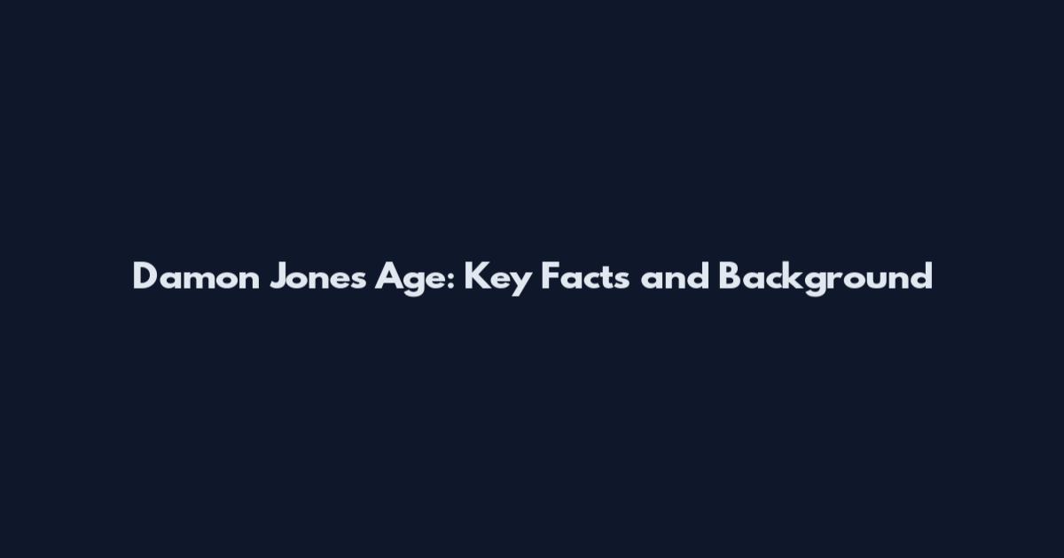 Damon Jones Age: Key Facts and Background