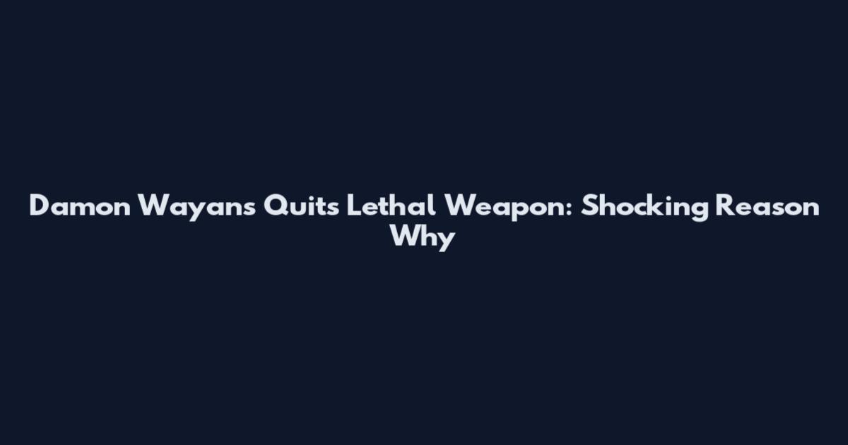 Damon Wayans Quits Lethal Weapon: Shocking Reason Why