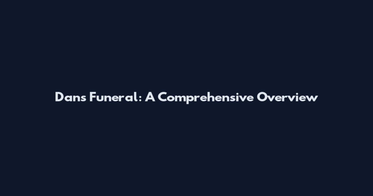 Dan's Funeral: A Comprehensive Overview