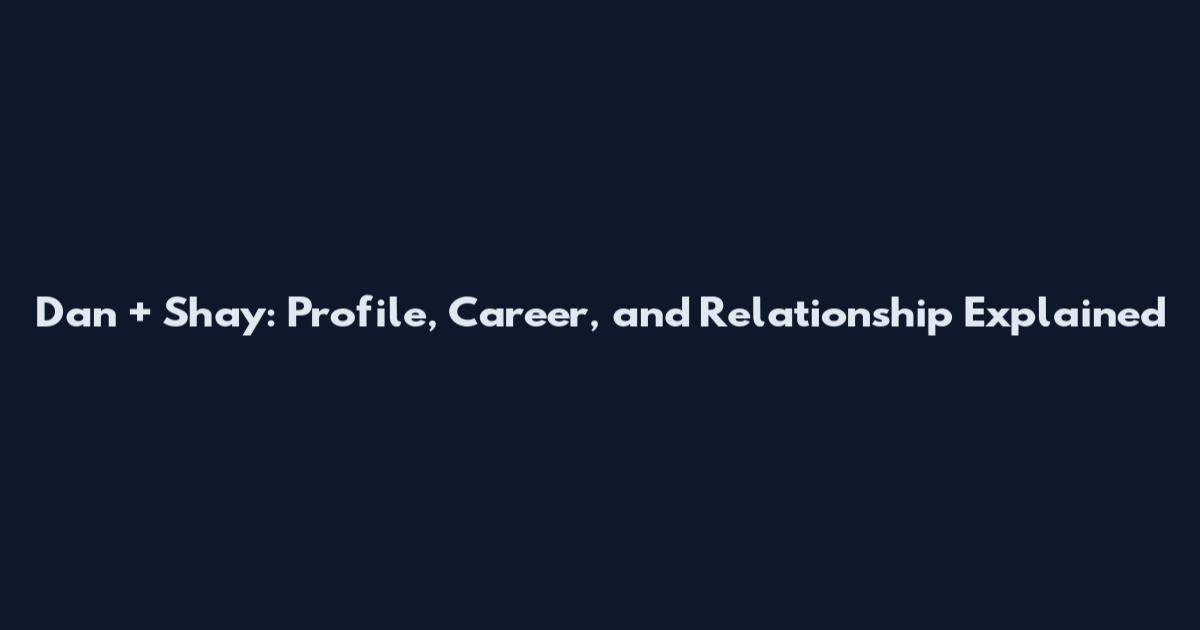 Dan + Shay: Profile, Career, and Relationship Explained
