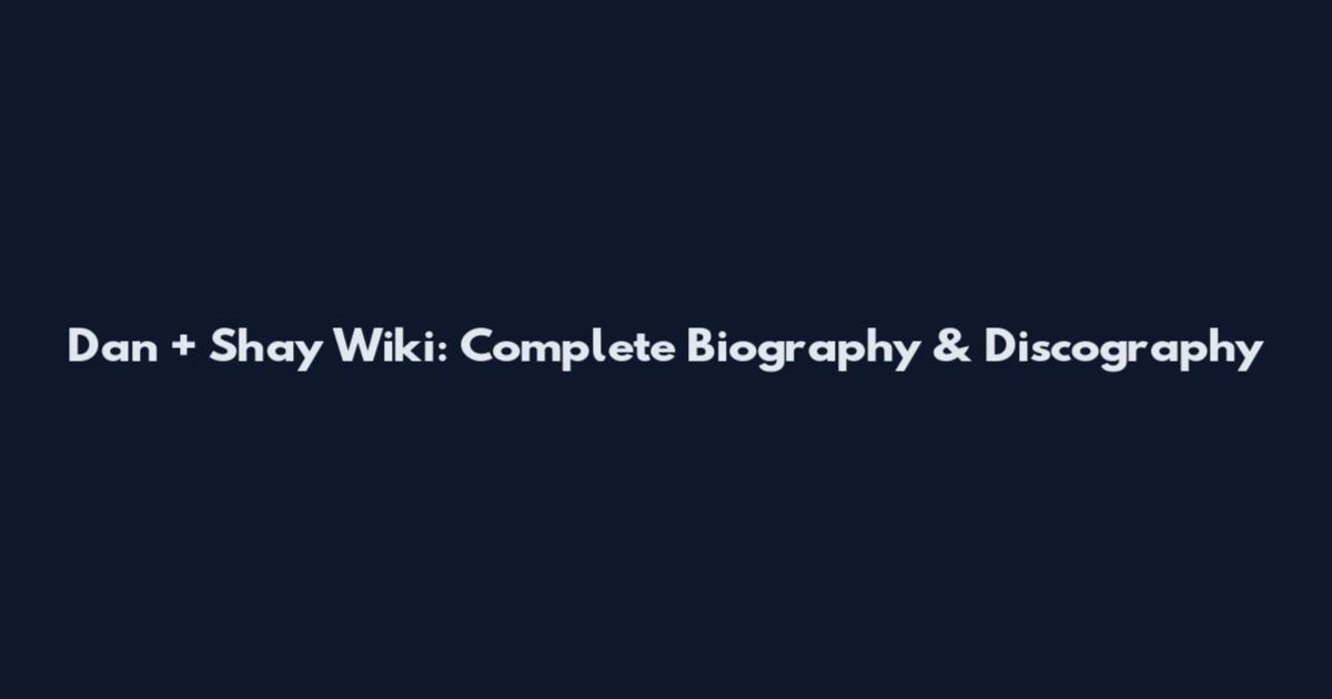 Dan + Shay Wiki: Complete Biography & Discography