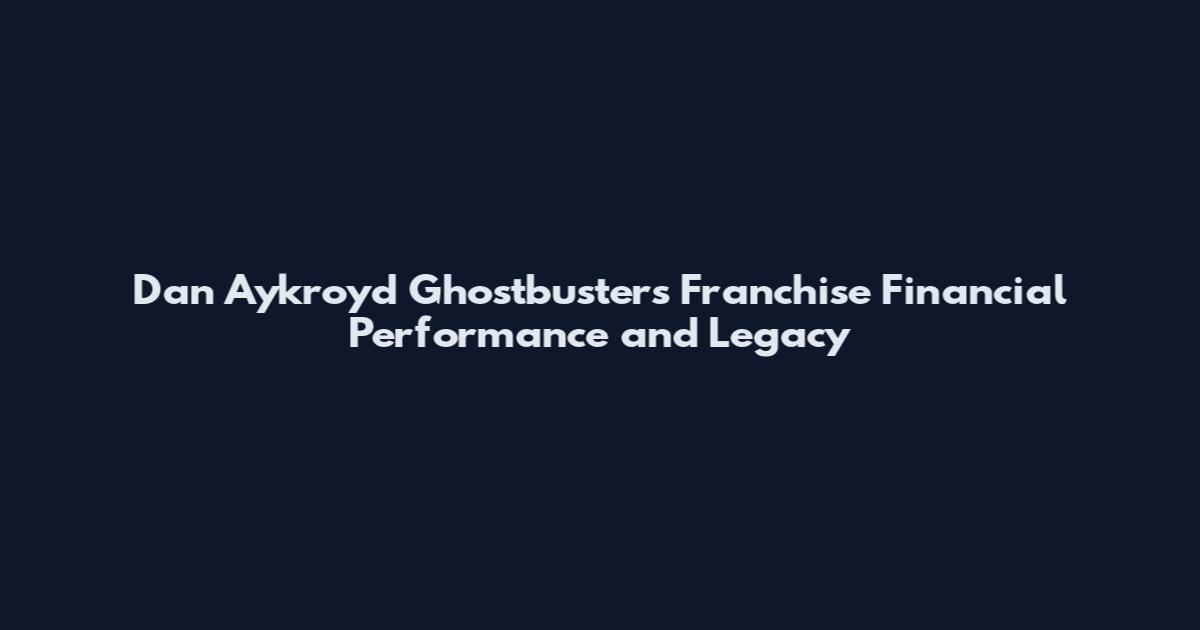 Dan Aykroyd Ghostbusters Franchise Financial Performance and Legacy