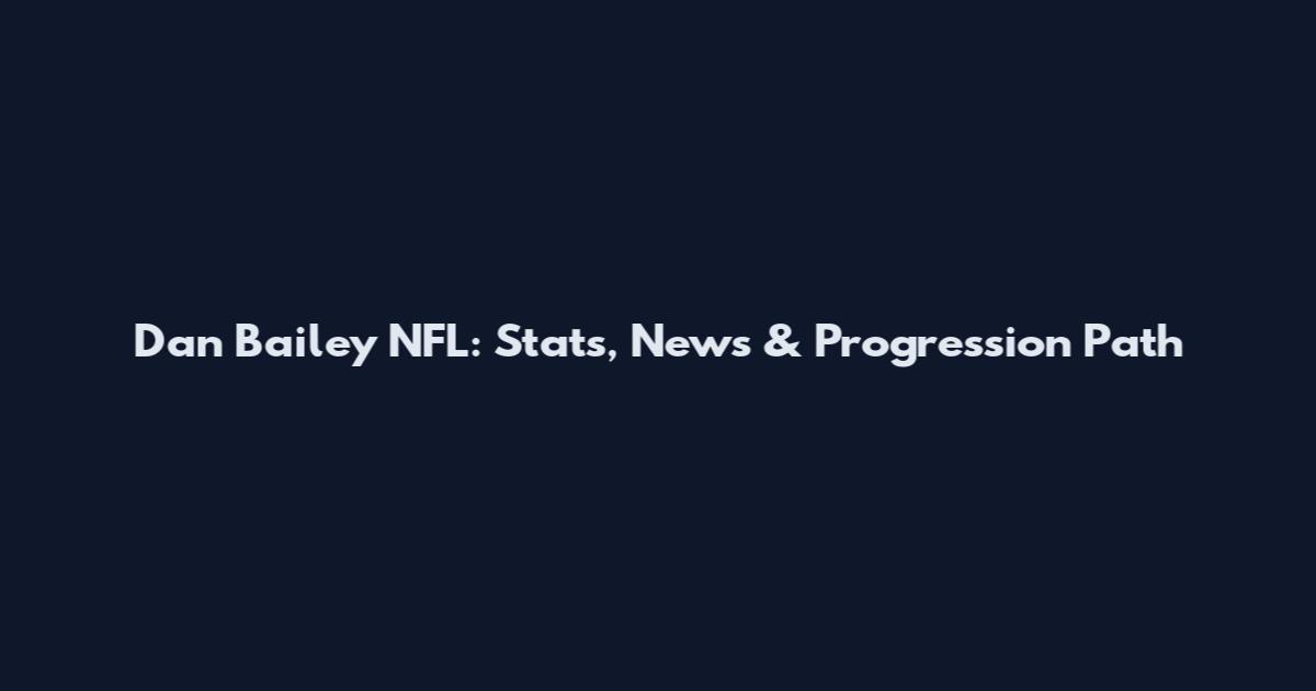 Dan Bailey NFL: Stats, News & Progression Path