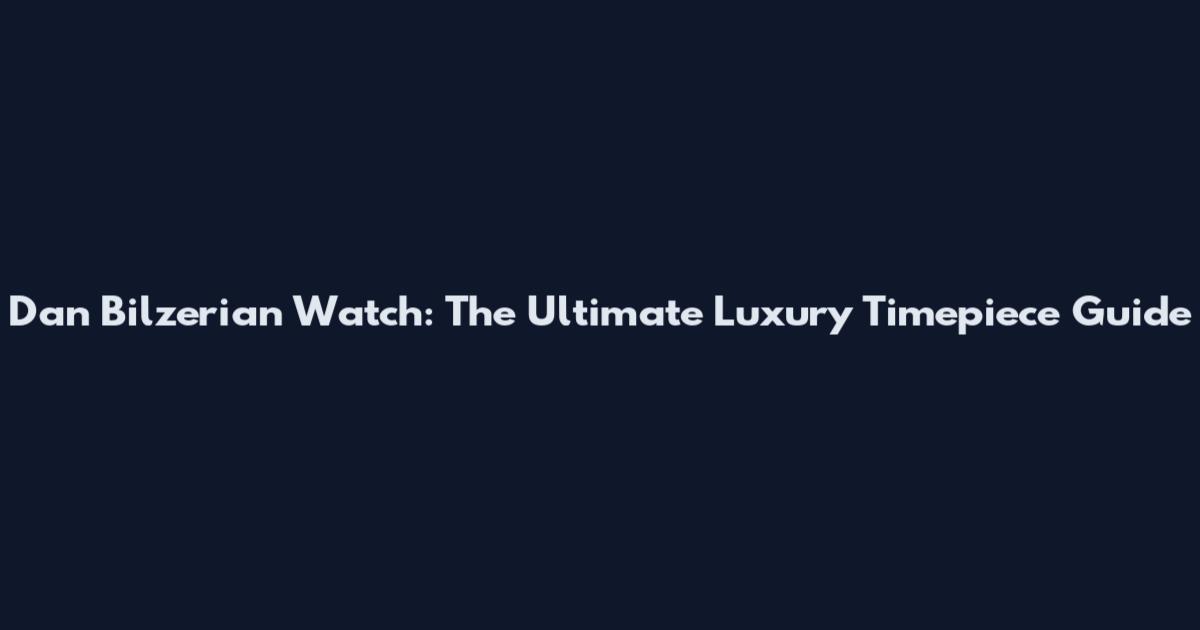 Dan Bilzerian Watch: The Ultimate Luxury Timepiece Guide