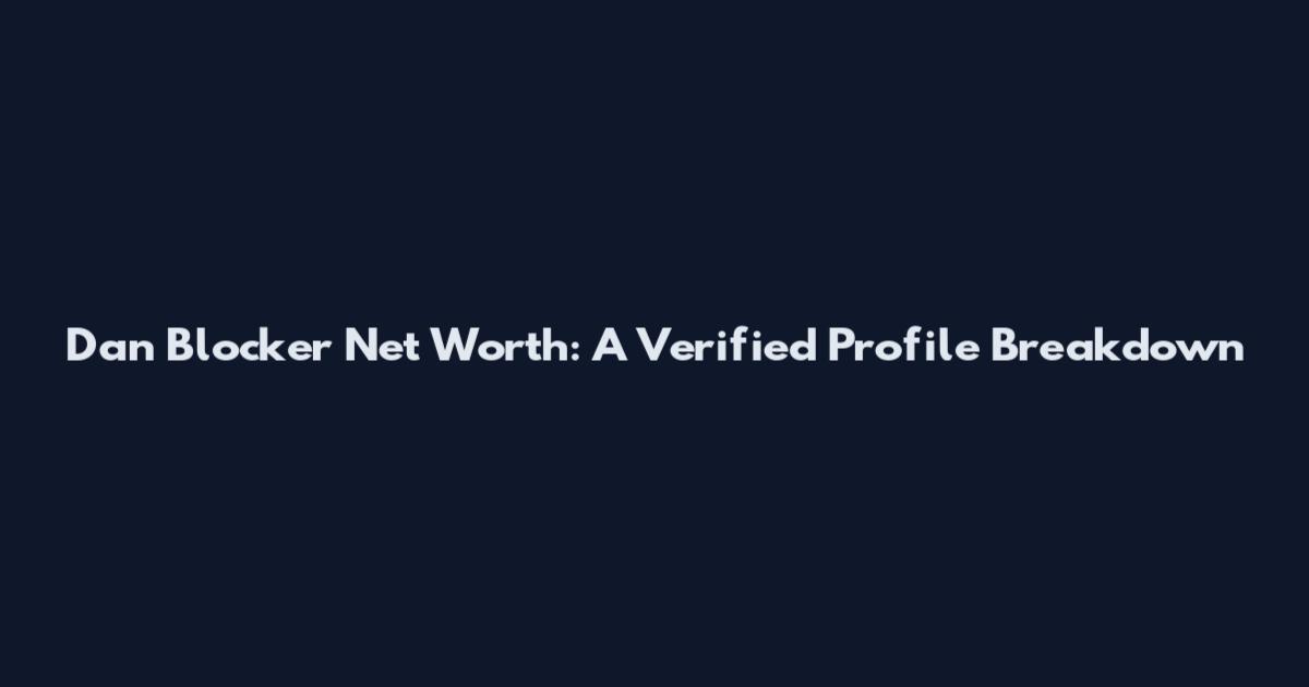 Dan Blocker Net Worth: A Verified Profile Breakdown
