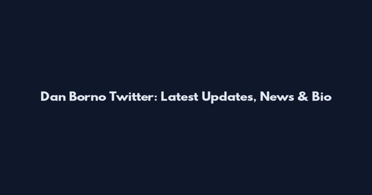 Dan Borno Twitter: Latest Updates, News & Bio