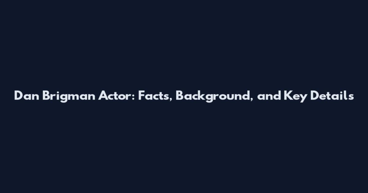 Dan Brigman Actor: Facts, Background, and Key Details