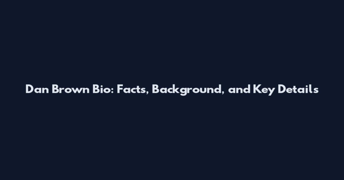 Dan Brown Bio: Facts, Background, and Key Details