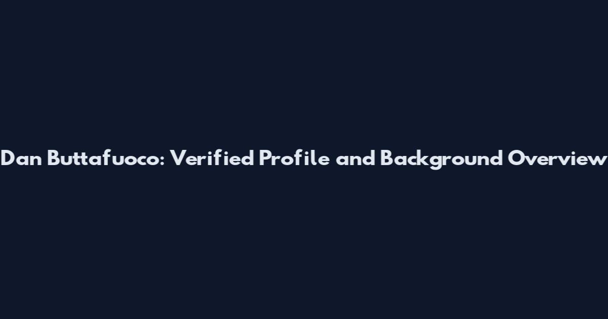Dan Buttafuoco: Verified Profile and Background Overview
