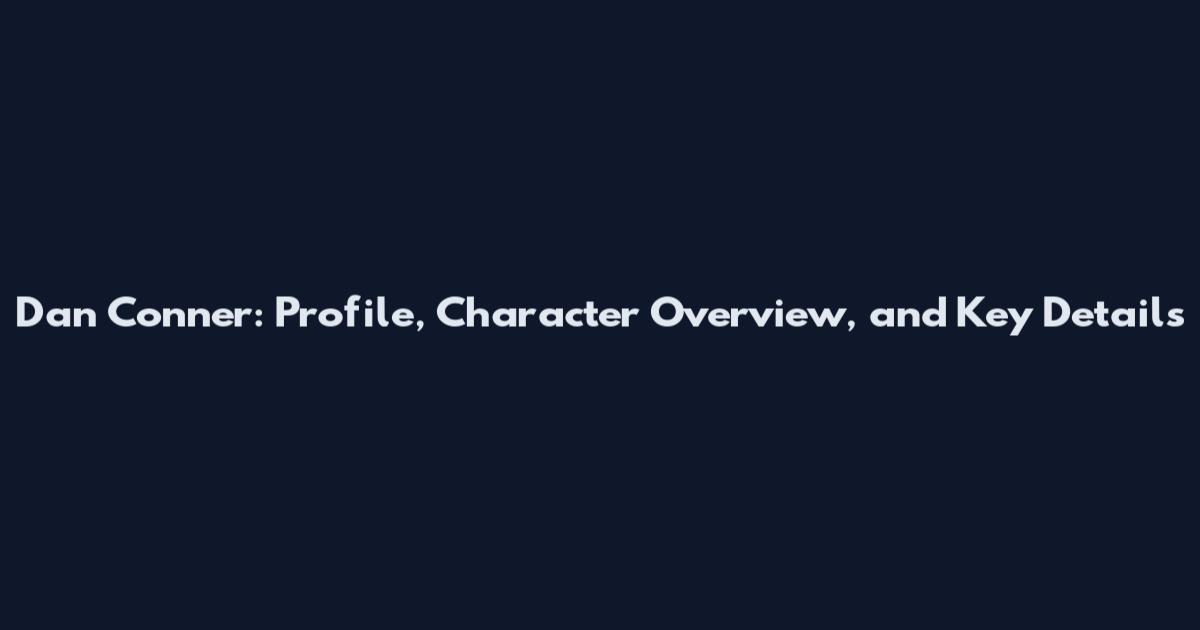 Dan Conner: Profile, Character Overview, and Key Details
