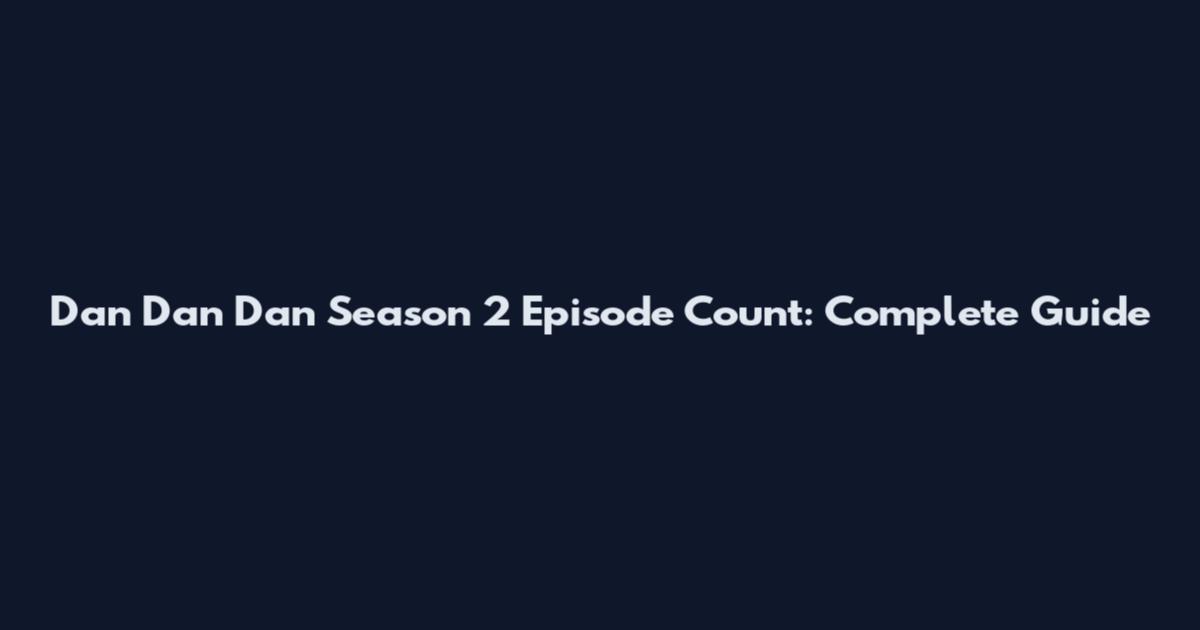 Dan Dan Dan Season 2 Episode Count: Complete Guide