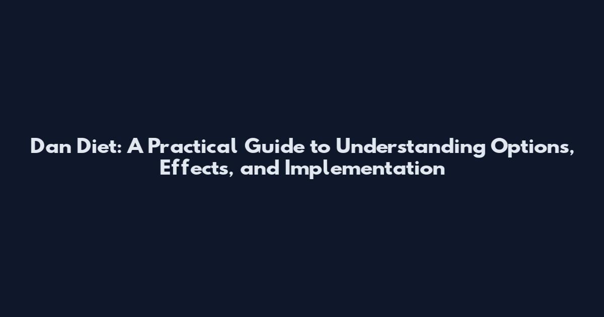Dan Diet: A Practical Guide to Understanding Options, Effects, and Implementation