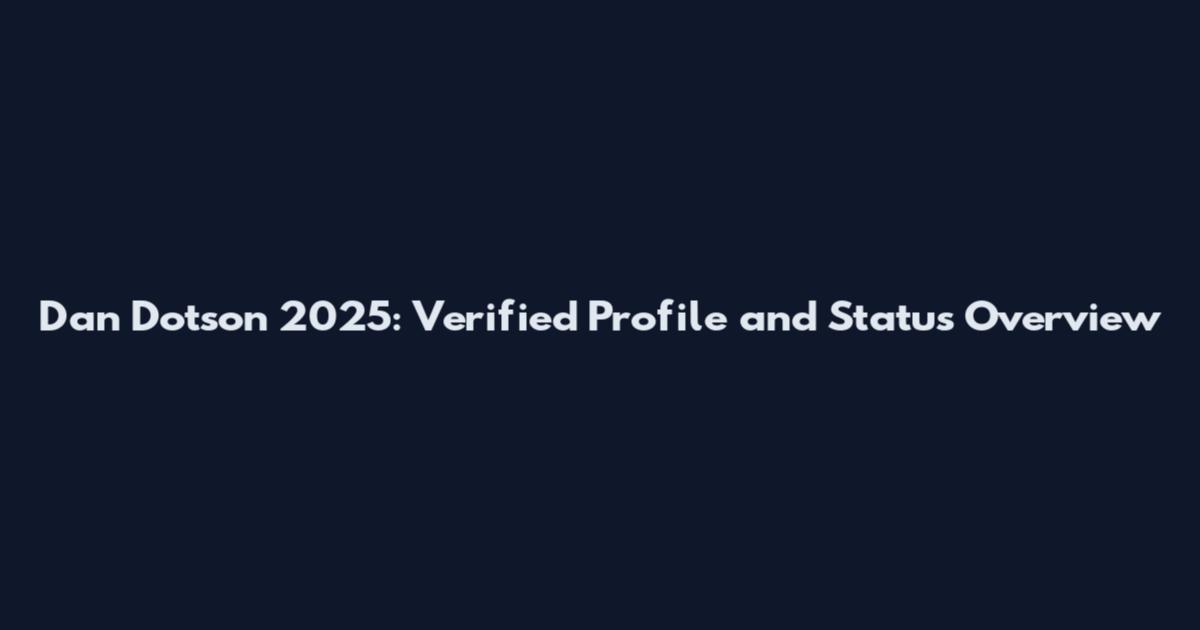 Dan Dotson 2025: Verified Profile and Status Overview