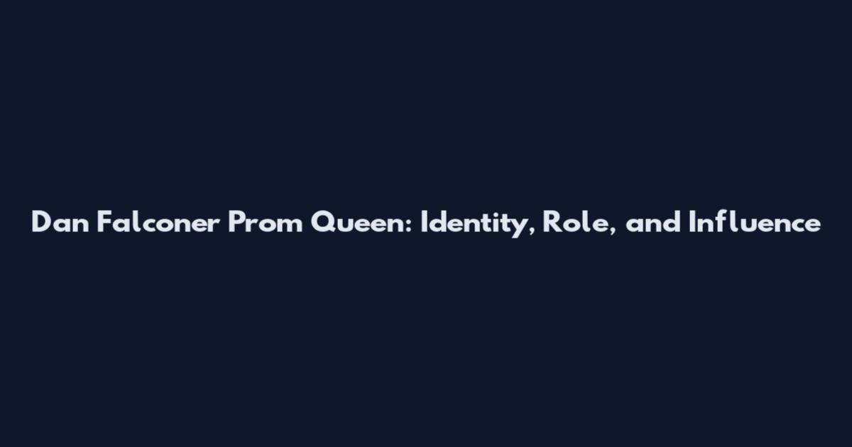 Dan Falconer Prom Queen: Identity, Role, and Influence