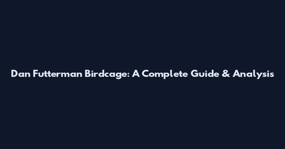 Dan Futterman Birdcage: A Complete Guide & Analysis