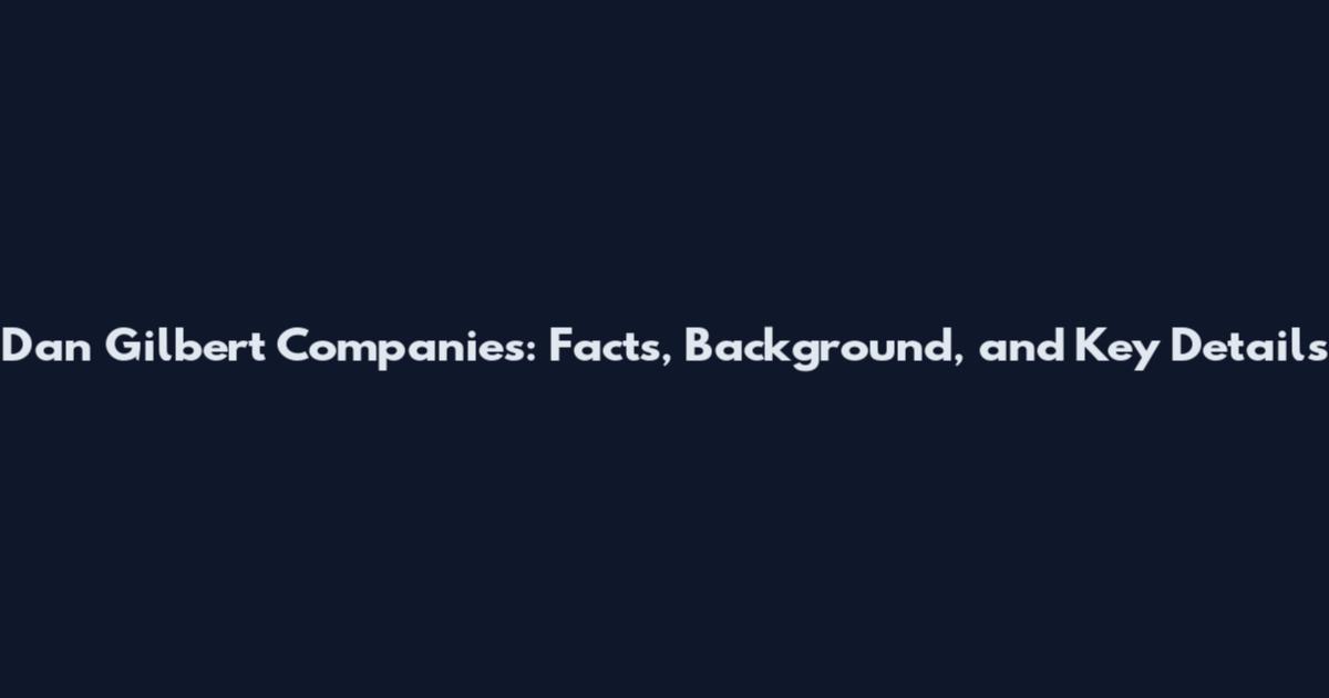 Dan Gilbert Companies: Facts, Background, and Key Details