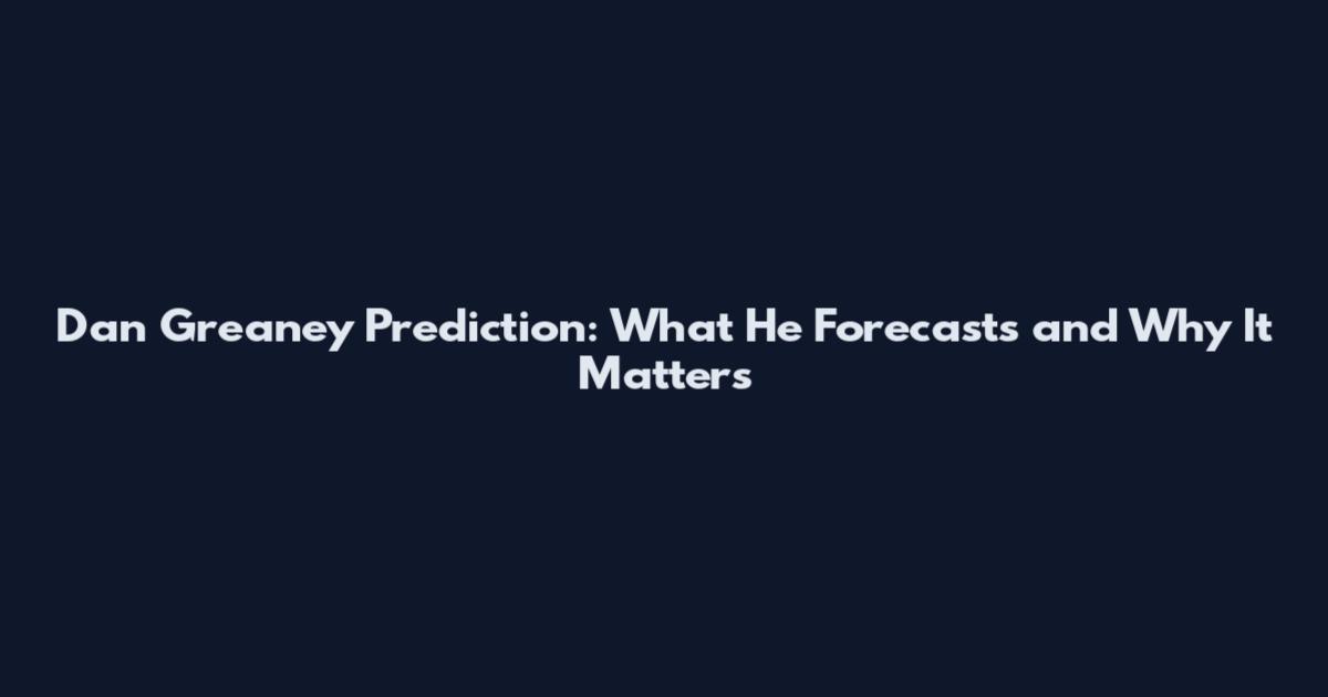 Dan Greaney Prediction: What He Forecasts and Why It Matters