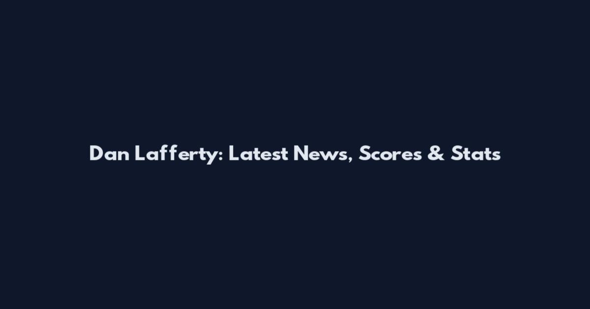Dan Lafferty: Latest News, Scores & Stats