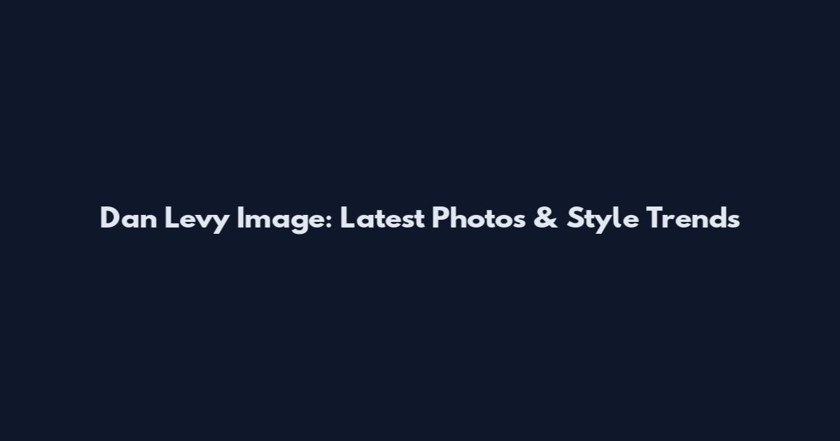 Dan Levy Image: Latest Photos & Style Trends