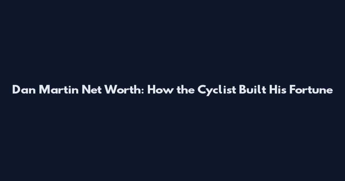Dan Martin Net Worth: How the Cyclist Built His Fortune