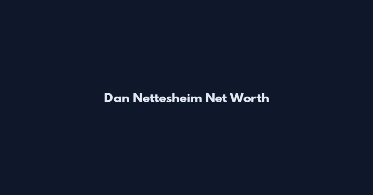 Dan Nettesheim Net Worth