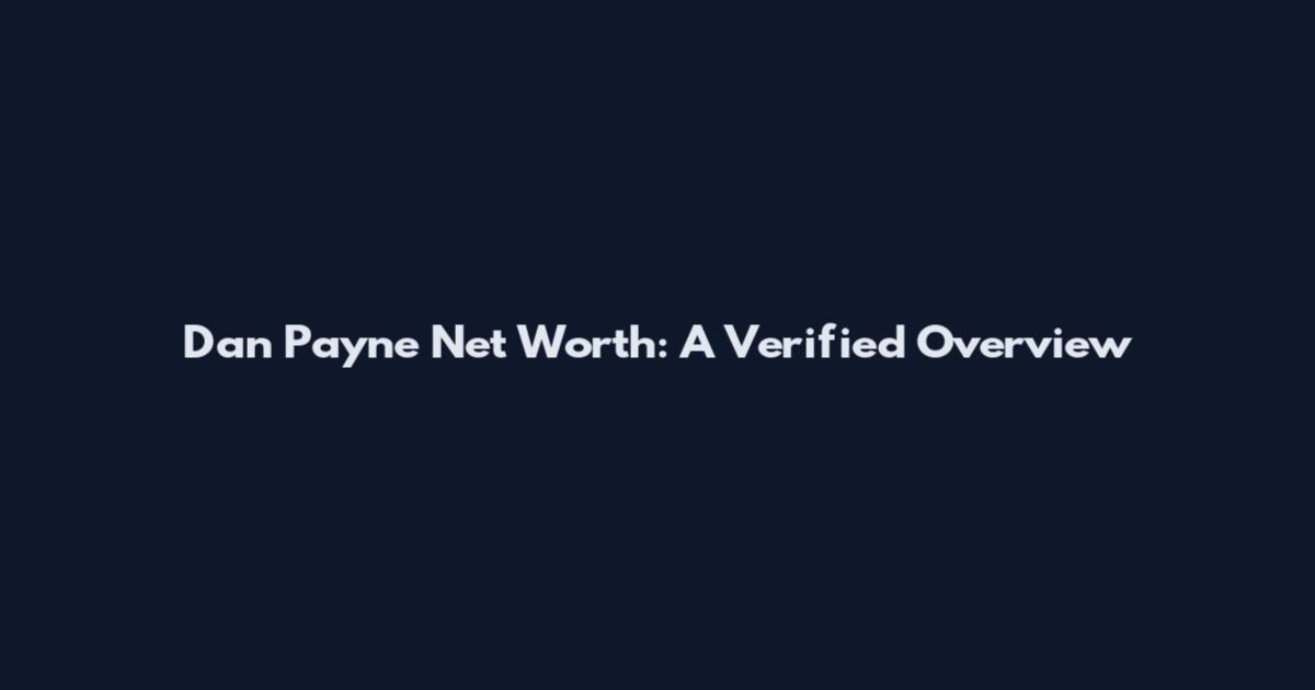 Dan Payne Net Worth: A Verified Overview