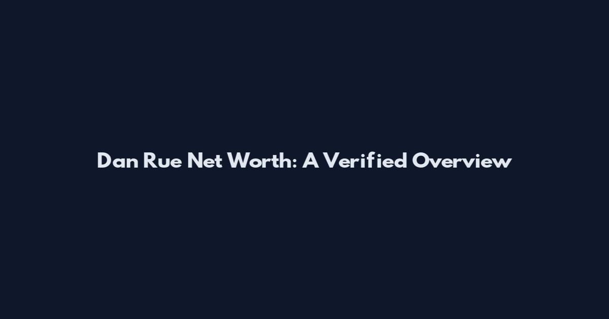 Dan Rue Net Worth: A Verified Overview