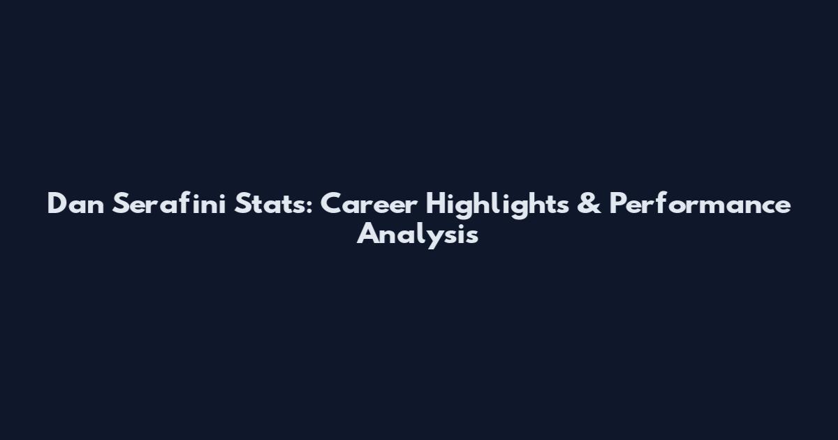 Dan Serafini Stats: Career Highlights & Performance Analysis