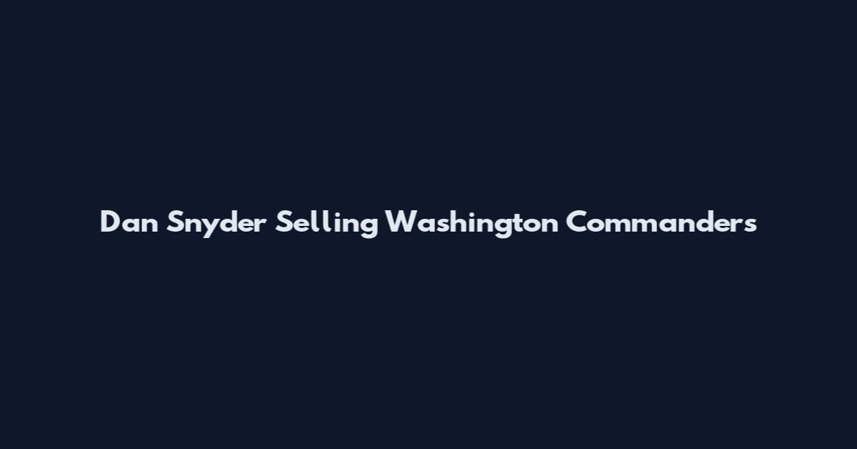 Dan Snyder Selling Washington Commanders