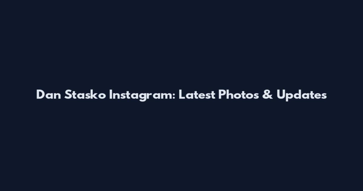 Dan Stasko Instagram: Latest Photos & Updates