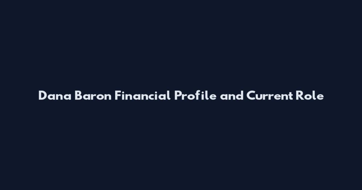Dana Baron Financial Profile and Current Role