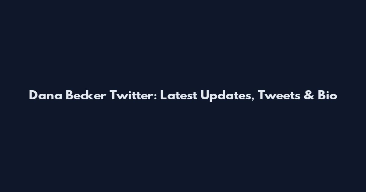 Dana Becker Twitter: Latest Updates, Tweets & Bio