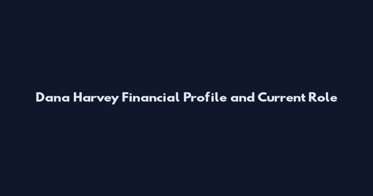 Dana Harvey Financial Profile and Current Role