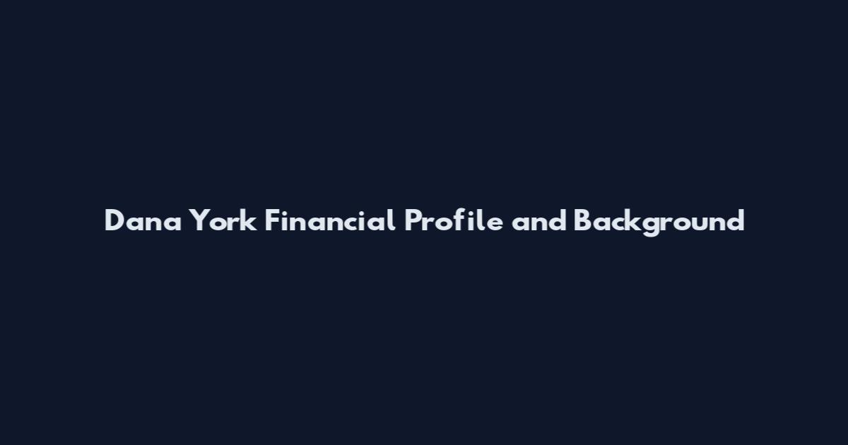 Dana York Financial Profile and Background