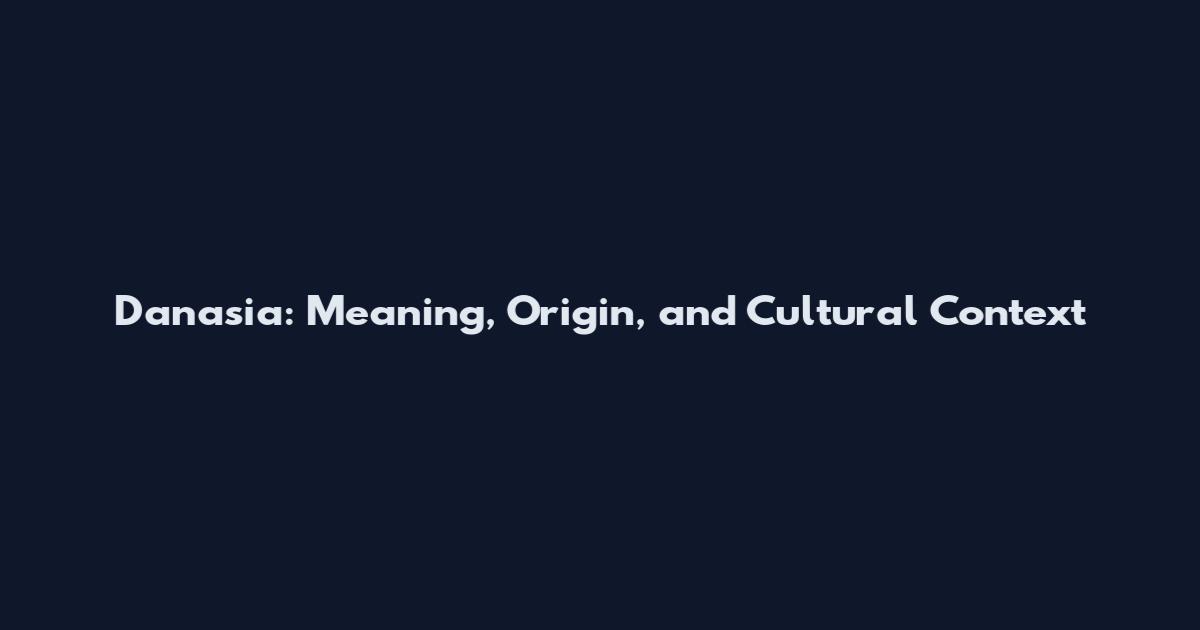 Danasia: Meaning, Origin, and Cultural Context