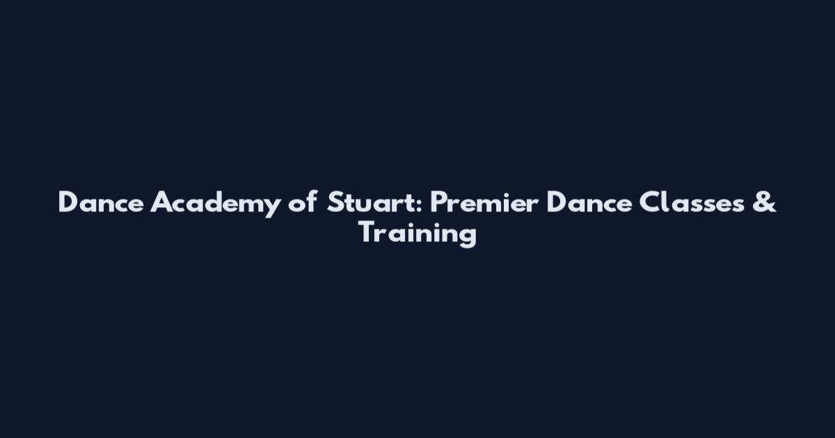 Dance Academy of Stuart: Premier Dance Classes & Training