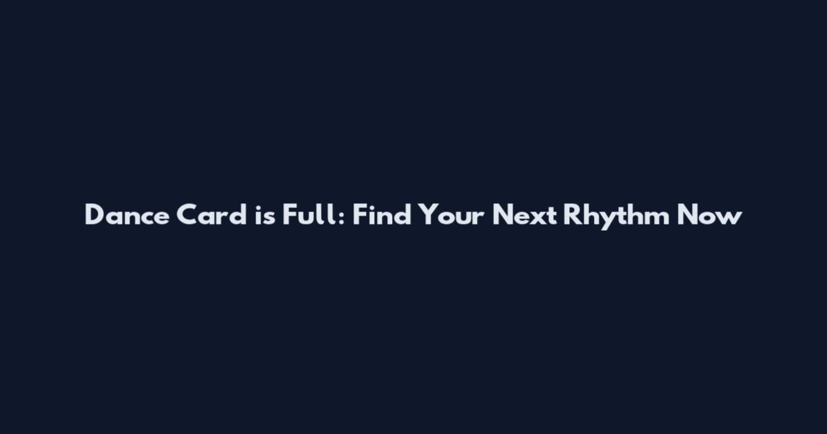 Dance Card is Full: Find Your Next Rhythm Now