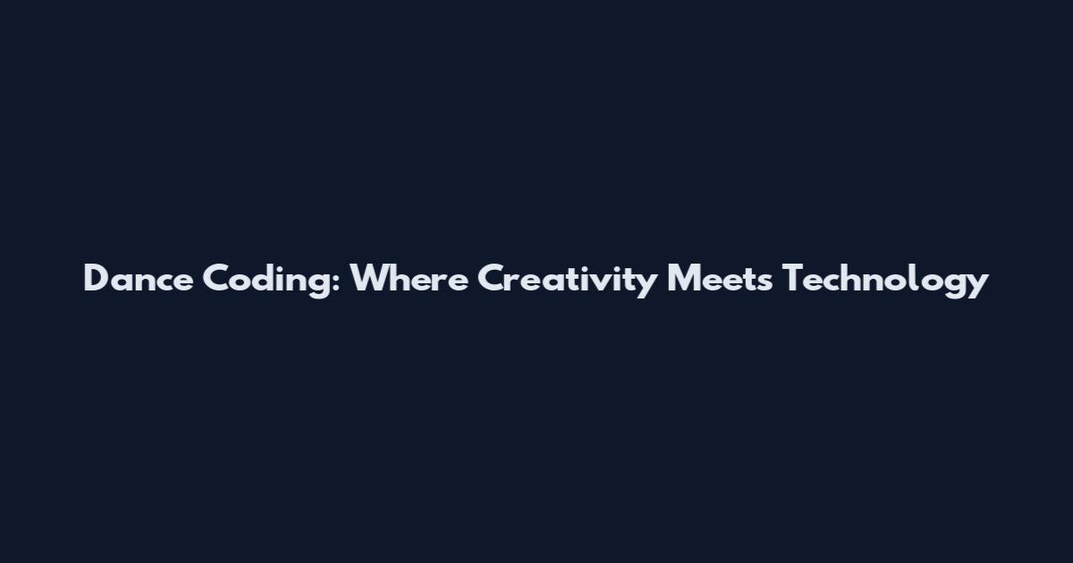 Dance Coding: Where Creativity Meets Technology