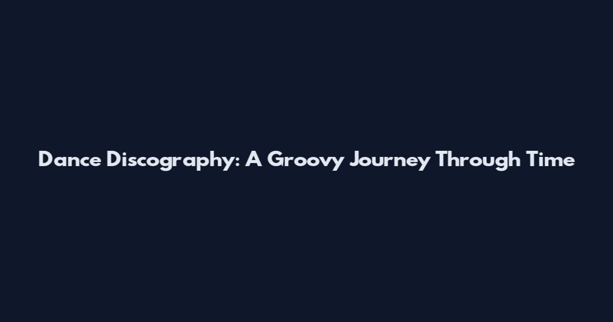Dance Discography: A Groovy Journey Through Time