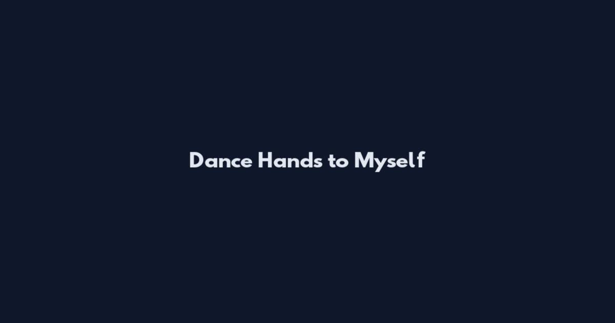 Dance Hands to Myself