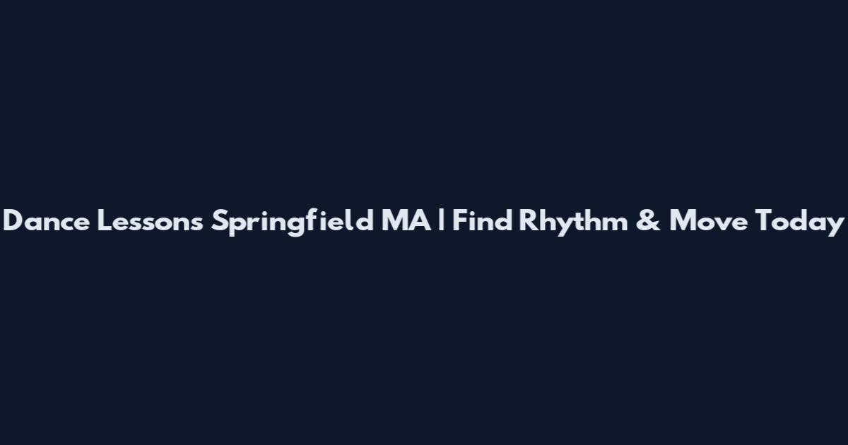 Dance Lessons Springfield MA | Find Rhythm & Move Today