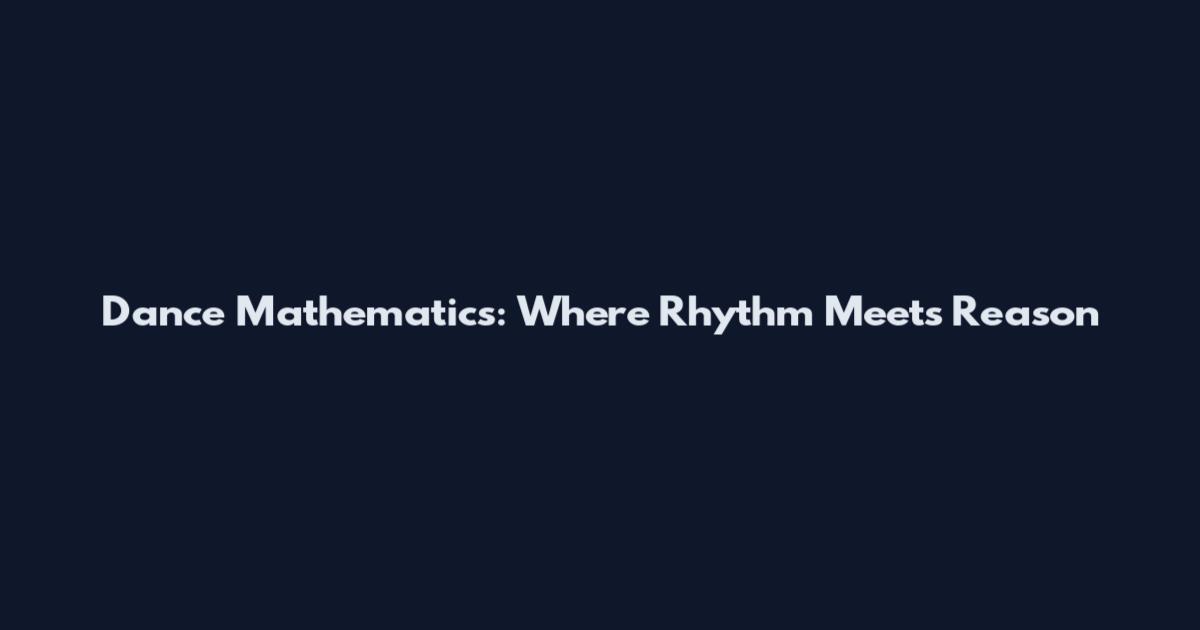 Dance Mathematics: Where Rhythm Meets Reason