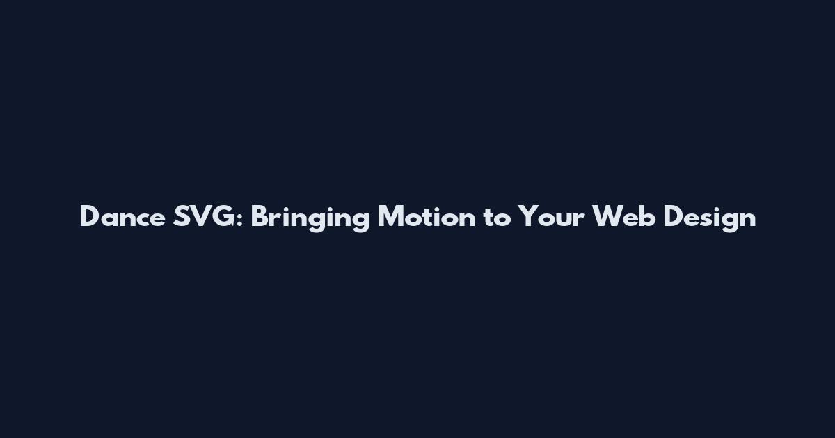 Dance SVG: Bringing Motion to Your Web Design