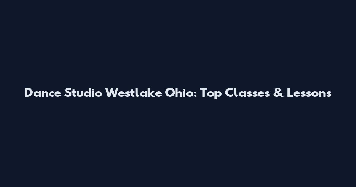 Dance Studio Westlake Ohio: Top Classes & Lessons