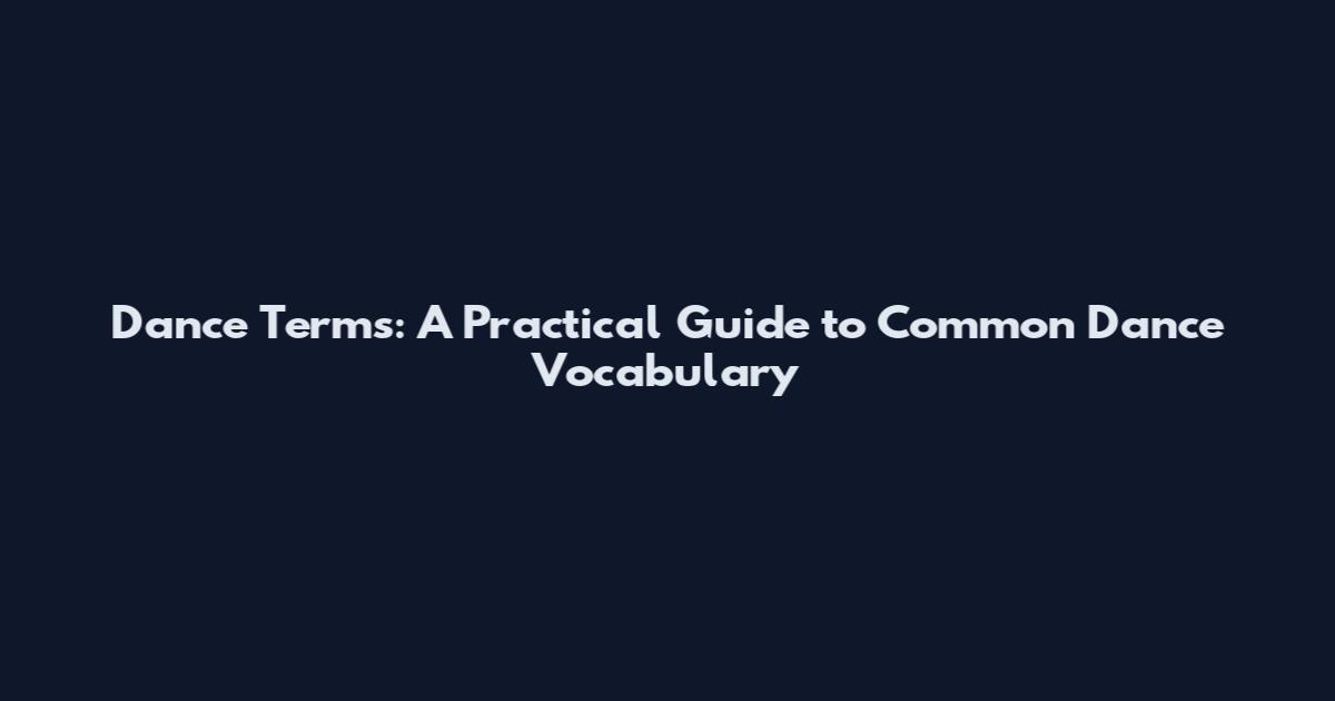 Dance Terms: A Practical Guide to Common Dance Vocabulary