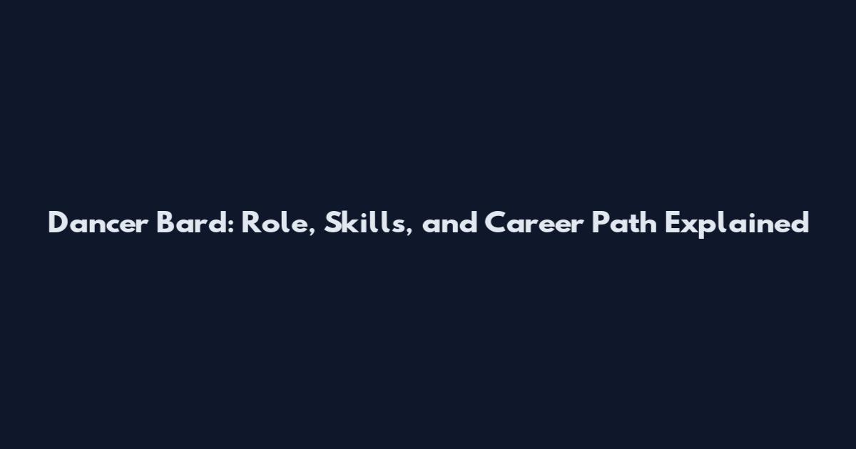 Dancer Bard: Role, Skills, and Career Path Explained