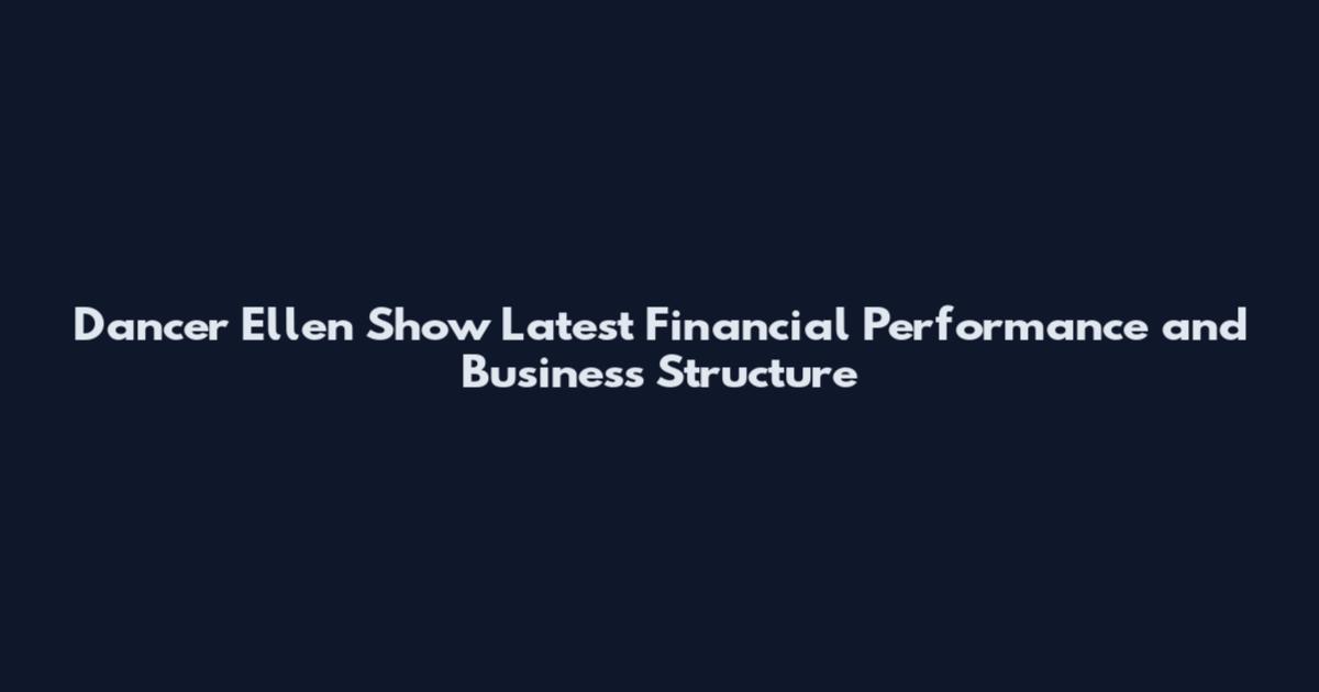 Dancer Ellen Show Latest Financial Performance and Business Structure